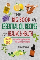 The Big Book of Essential Oil Recipes for Healing & Health: Over 200 Aromatherapy Remedies for Common Ailments 1535035625 Book Cover