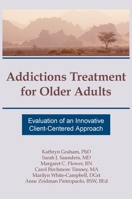 Addictions Treatment for Older Adults: Evaluation of an Innovative Client-Centered Approach (Haworth Addictions Treatment) (Haworth Addictions Treatment) 1560248572 Book Cover