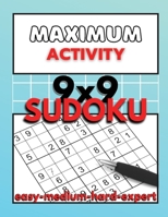 Maximum Activity: Sudoku puzzle book for adults easy to expert, 9x9 Sudoku puzzles with solutions, Beginner to Expert Sudoku 6069607546 Book Cover