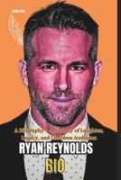 RYAN REYNOLDS BIO: A Biography – A Journey of Laughter, Legacy, and Limitless Ambition B0DV9845KG Book Cover