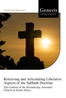 Retrieving and Articulating Liberative Aspects of the Sabbath Doctrine: The Context of the Seventh-day Adventist Church in South Africa B0HJ4PQ1LH Book Cover