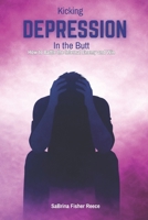 Kicking Depression in the Butt: How to Battle the Internal Enemy and Win 1971622168 Book Cover