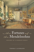 The Fortunes of the Mendelssohns: History of a German Family 0197797040 Book Cover