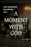 A Moment with God: Jesus Saved me and then hell Broke Loose 1086745450 Book Cover