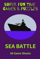Super Fun Time Games & Puzzles: Sea Battle: 80 Game Sheets B08HSB3YSB Book Cover