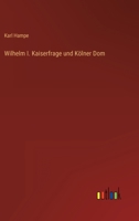Wilhelm I. Kaiserfrage Und K Lner Dom 3864447801 Book Cover
