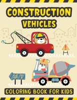 Construction Vehicles Coloring Book For Kids: A Fun Activity Book for Kids Filled with Big Trucks Cranes Diggers and Dumpers - Tractors Bulldozers ... 2-4 - Big Construction Coloring Book for Kids B08RGZH93G Book Cover