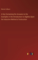 A Key Containing the Answers to the Examples in the Introduction to Algebra Upon the Inductive Method of Instruction 3385569753 Book Cover