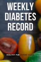 Weekly Diabetes Record: Your set for recording blood sugar and insulin dose (6x9) 110 pages, notebook 1704297192 Book Cover