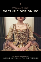 Costume Design 101: The Business and Art of Creating Costumes for Film and Television 0941188353 Book Cover