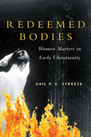 Redeemed Bodies: Women Martyrs in Early Christianity 0664233295 Book Cover
