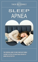 Sleep Apnea: The Essential Guide to Cure Your Sleep Apnea (The Most Effective Tips and Tricks You Need to Know for Sleep Better) 177769020X Book Cover