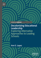 Decolonizing Educational Leadership: Exploring Alternative Approaches to Leading Schools 3030623793 Book Cover