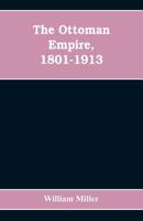 The Ottoman Empire, 1801-1913 1016107412 Book Cover