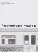 PASSING THROUGH MOVING IN AND GETTING AWAY WITH IT: Gordon Matta-Clark New York City Gra?ti Photographs, 1972–73 B0FQ2Q3514 Book Cover