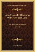 Latin Syntax By Diagrams, With First Year Latin: Caesar's Gallic War Book 1 1164683098 Book Cover