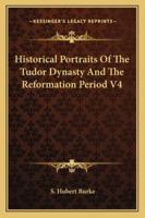 Historical Portraits of the Tudor Dynasty and the Reformation Period. 1241546010 Book Cover