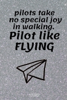 pilots take no special joy in walking. Pilot like FLYING: Airplane info Tracker Notebook Novelty Gift for Men, Adults, Aviation Travel Diary for keep record Flights infomation 1675678391 Book Cover