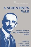 A Scientist's War: The War Diary of Sir Clifford Paterson, 1939-45 : 1st September 1939--9Th May 1945 (I E E History of Technology Series) 0863412181 Book Cover