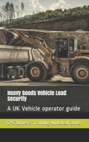 Heavy Goods Vehicle Load Security: A UK Vehicle operator guide 1089721374 Book Cover