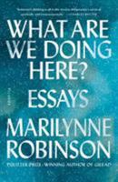 What Are We Doing Here?: Essays 0374282218 Book Cover