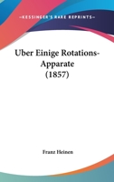 Uber Einige Rotations-Apparate, Insbesondere Den Fessel'schen (1857) 1145179320 Book Cover