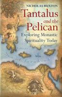 Tantalus and the Pelican: Exploring Monastic Spirituality Today 1847061117 Book Cover