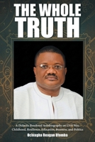 The Whole Truth: A Didactic Rendered Autobiography on Civil War, Childhood, Resilience, Education, Business, and Politics B0H5XWWD4X Book Cover