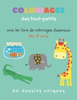 Coloriages des tout petits - Mon 1er livre de coloriages d'animaux dès 18 mois: livre de coloriage pour enfant - Cahier de coloriage pour les tout pet B08B33TWX8 Book Cover