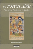 The Poetics of Iblis: Narrative Theology in the Qur'an 0674062418 Book Cover