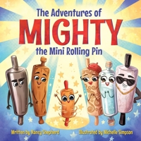 The Adventures of Mighty the Mini Rolling Pin 1779441193 Book Cover