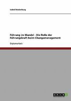 F�hrung im Wandel. Die Rolle der F�hrungskraft beim Changemanagement 3638949737 Book Cover