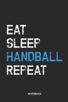 Eat Sleep Handball Repeat Notizbuch: Lustiges B�chlein f�r Spieler & Trainer Dotted Notebook / Punkteraster 120 gepunktete Seiten ca. A5 Format Individuelles Journal Journaling Geschenk f�r Handballer 1710020334 Book Cover