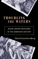 Troubling the Waters: Black-Jewish Relations in the American Century (Politics and Society in Twentieth Century America) 0691058652 Book Cover