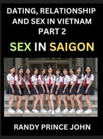 Dating, Relationship and Sex in Vietnam (Part 2)- Sex in Saigon, Unveiling Desire, Taboos, and Modern Intimacy in Ho Chi Minh City, Beyond the Massage ... Financial Heart, Intimacy, Identity, and the B0HHPWVYPM Book Cover