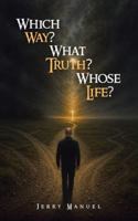 Which Way? What Truth? Whose Life? B0G48STHL6 Book Cover