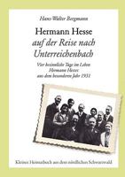 Hermann Hesse auf der Reise nach Unterreichenbach: Vier besinnliche Tage im Leben Hermann Hesses aus dem besonderen Jahr 1931 383915622X Book Cover