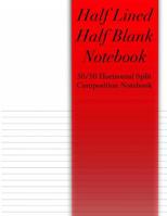 Half Lined Half Blank Notebook: Top Half Of Page Is Blank - Bottom Half Of Page Is Lined - 50/50 Split Composition Notebook 108096178X Book Cover