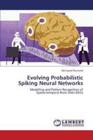 Evolving Probabilistic Spiking Neural Networks: Modelling and Pattern Recognition of Spatio-temporal Brain Data 3659430803 Book Cover