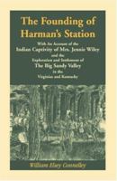 The Founding of Harman's Station With an Account of the Indian Captivity of Mrs. Jennie Wiley and the Exploration and Settlement of the Big Sandy Valley in the Virginias and Kentucky 1556131682 Book Cover