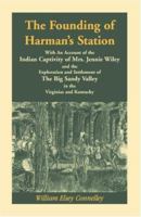 The Founding of Harman's Station With an Account of the Indian Captivity of Mrs. Jennie Wiley and the Exploration and Settlement of the Big Sandy Valley in the Virginias and Kentucky 1015610706 Book Cover