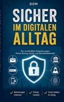 Sicher im digitalen Alltag: Der verständliche Ratgeber gegen Online-Betrug, Hacker und Identitätsdiebstahl (German Edition) 3696779644 Book Cover