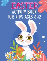 Easter Activity Book For Kids Ages 8-12: The Great Biggest Easter Activity Book For Teens Boys And Girls With Coloring Pages, Dot To Dot, Dot Markers, Trace And Color, Copy The Picture, Scissor Skill  B09SP4LK89 Book Cover