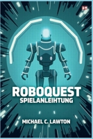 Roboquest-Spielanleitung: Der ultimative Strategieleitfaden für jede Klasse, jeden Bosskampf und jeden geheimen Pfad (German Edition) B0F9K8PMS6 Book Cover