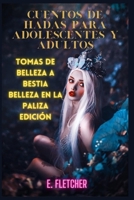 Cuentos de hadas para adolescentes y adultos: tomas de belleza a Bestia Belleza en La paliza Edición B0BZF9NG5V Book Cover