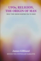 UFOs, Religion, The Origin of Man: Beyond The Controlled Narrative 1446681904 Book Cover