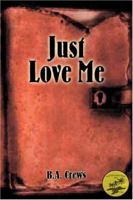 Just Love Me 1413725090 Book Cover