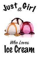 Just A Girl Who Loves Ice Cream: journal for girls, funny gift for girls: Lined Notebook / 1661300383 Book Cover
