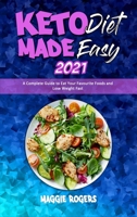 Keto Diet Made Easy 2021: A Complete Guide to Eat Your Favourite Foods and Lose Weight Fast 1801945268 Book Cover