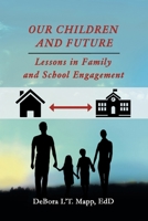 Our Children and Future: Lessons in Family and School Engagement 1483419509 Book Cover